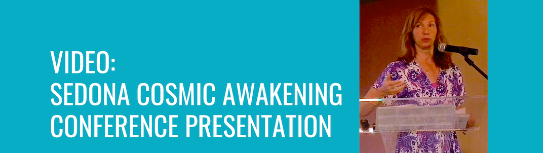 Video: Sedona Cosmic Awakening Presentation